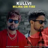 About Kullvi Mujra On Fire Song